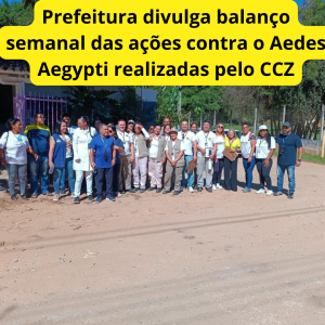 Prefeitura divulga balanço semanal das ações contra o Aedes Aegypti realizadas pelo CCZ.br