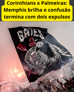 Corinthians x Palmeiras: Memphis brilha e confusão termina com dois expulsos.br