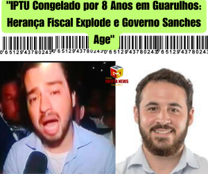 "IPTU Congelado por 8 Anos em Guarulhos: Herança Fiscal Explode e Governo Sanches Age"